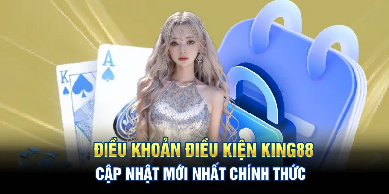 Điều Khoản Điều Kiện King88: Cập Nhật Mới Nhất Chính Thức