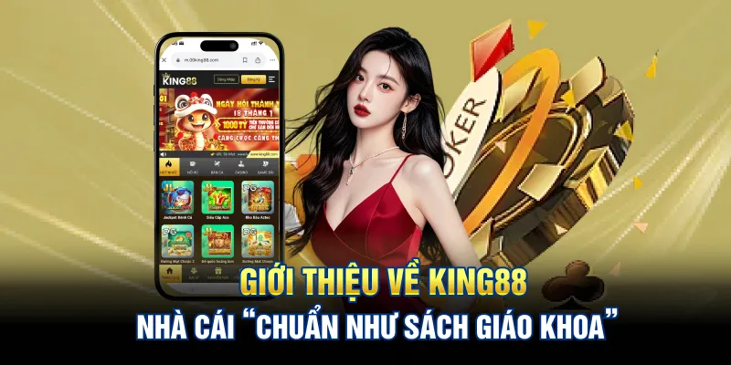 Giới thiệu về King88 - Nhà cái “chuẩn như sách giáo khoa”