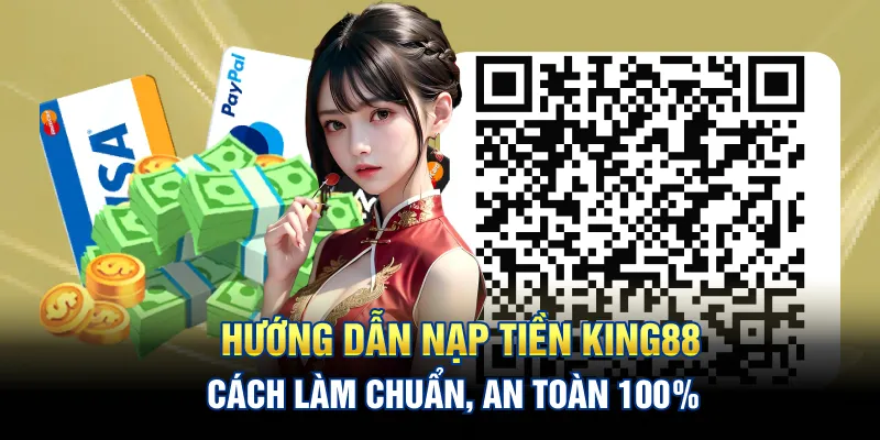 Hướng Dẫn Nạp Tiền King88: Cách Làm Chuẩn, An Toàn 100%