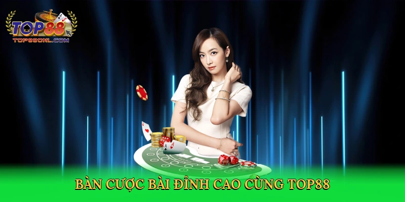 Bàn cược bài đỉnh cao cùng Top88