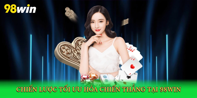 Chiến lược tối ưu hóa chiến thắng tại 98win