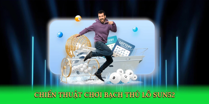 Chiến thuật chơi bạch thủ lô Sun52