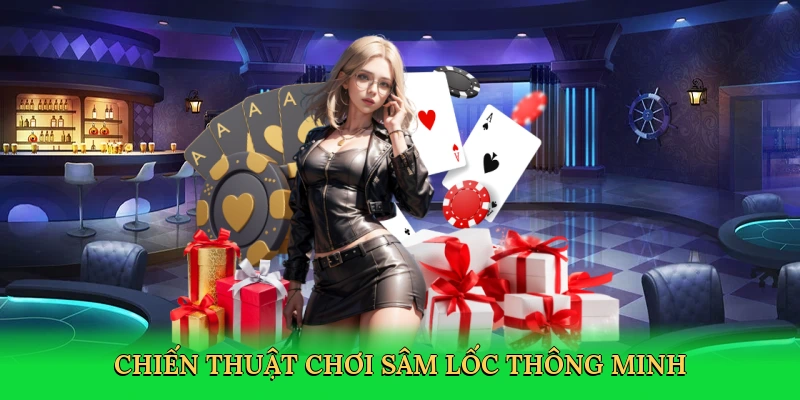 Chiến thuật chơi sâm lốc thông minh