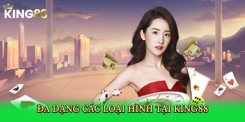 da-dang-cac-loai-hinh-tai-king88
