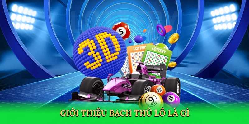 Giới thiệu Bạch thủ lô là gì