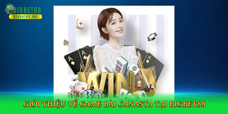 Giới thiệu về Game bài canasta tại Bigbet88