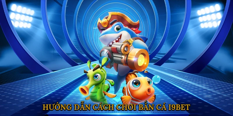 huong-dan-cach-choi-ban-ca-i9bet-2