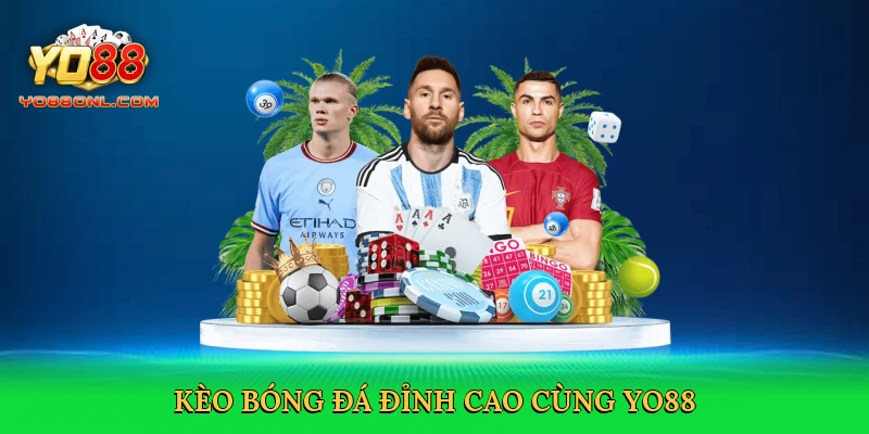 Kèo bóng đá đỉnh cao cùng Yo88
