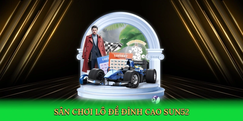Sân chơi lô đề đỉnh cao Sun52