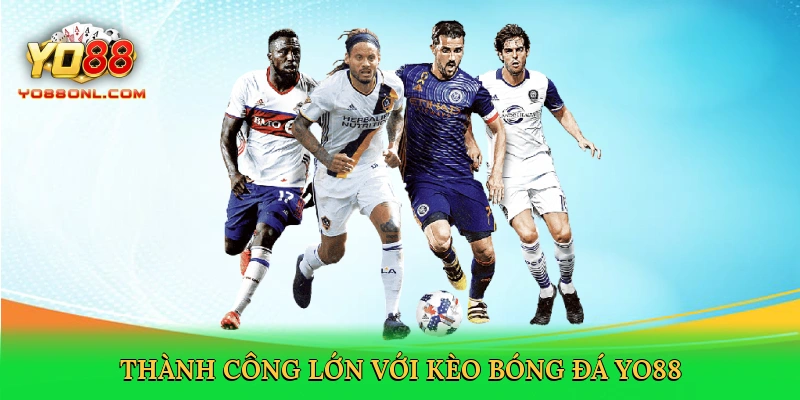 Thành công lớn với kèo bóng đá Yo88