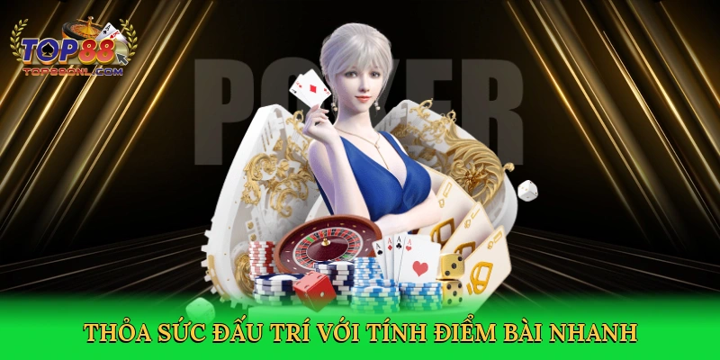 Thỏa sức đấu trí với Tính điểm bài nhanh
