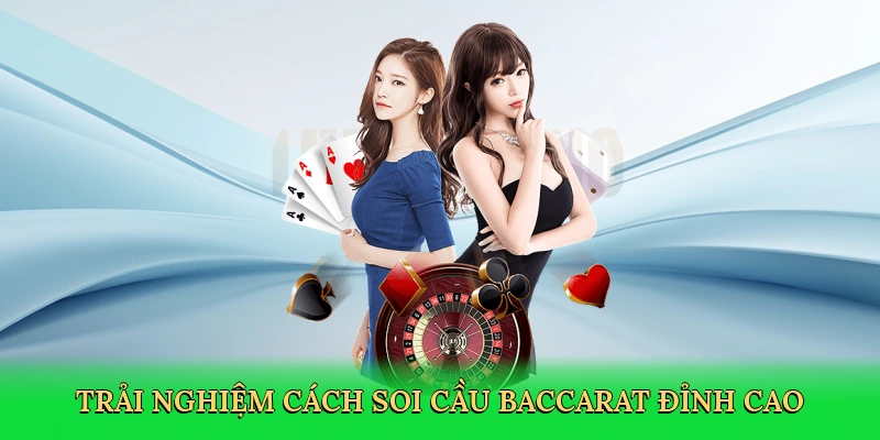 Trải nghiệm Cách soi cầu baccarat đỉnh cao