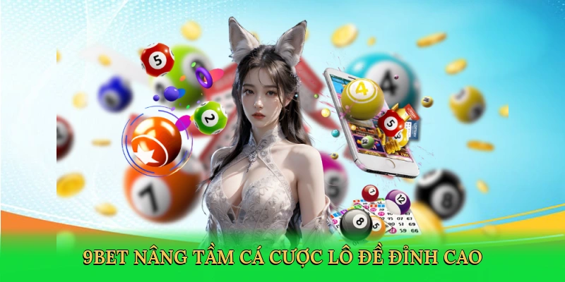 9bet nâng tầm cá cược lô đề đỉnh cao
