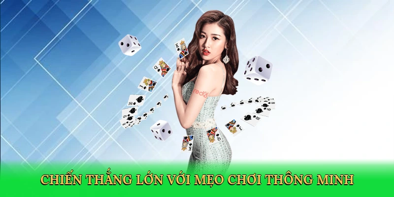 Chiến thắng lớn với mẹo chơi thông minh
