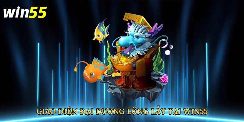giao-dien-dai-duong-long-lay-tai-win55-3